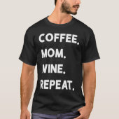 Coffee Mom Wine Repeat T-shirt (Voorkant)