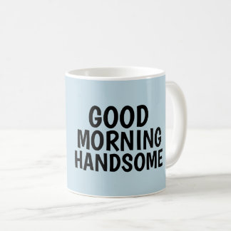 Coffee mugs for Him, Good Morning Handsome Koffiemok