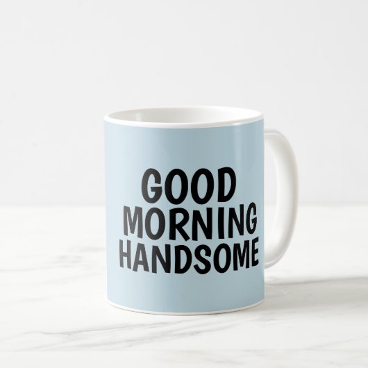 Coffee mugs for Him, Good Morning Handsome Koffiemok (Voorkant rechts)