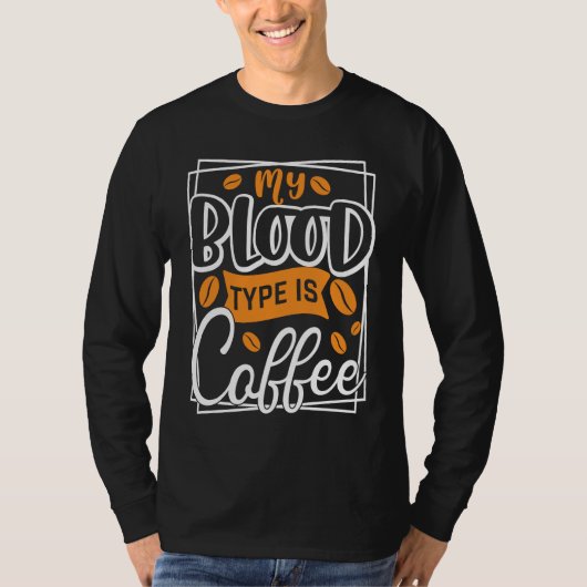 Coffee My Blood Type Is Coffee T-shirt (Voorkant)