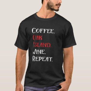 Coffee Oak Island Wine Herhaalt Funny Oak Island T-shirt