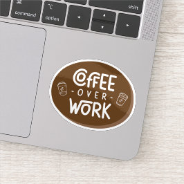 Coffee over Work Sticker