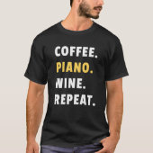 Coffee Piano Wine Repeat Pianist Piano Player T-shirt (Voorkant)