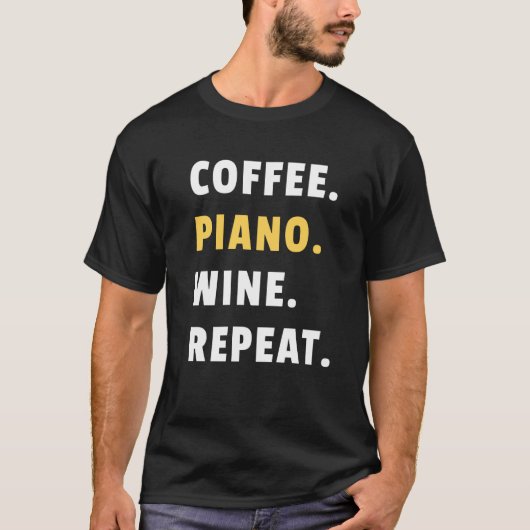 Coffee Piano Wine Repeat Pianist Piano Player T-shirt (Voorkant)