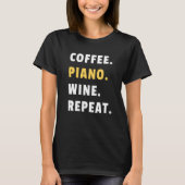 Coffee Piano Wine Repeat Pianist Piano Player T-shirt (Voorkant)