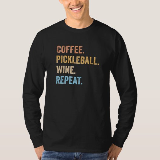 Coffee Pickleball Wine Repeat Pickleball Coffee W T-shirt (Voorkant)