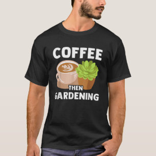 Coffee Planten Gardening Lover Gardener Funn T-shirt