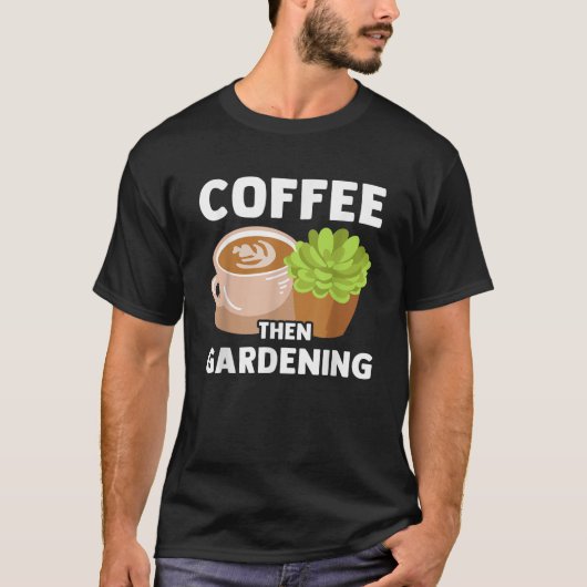 Coffee Planten Gardening Lover Gardener Funn T-shirt (Voorkant)