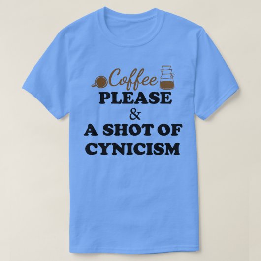 Coffee please, and a shot of cynicism, Funny coffe T-shirt (Design voorkant)