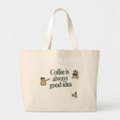 Coffee quote design: Coffee is always good idea Grote Tote Bag (Voorkant)
