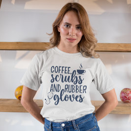 Coffee Scrubs and Rubber Gloves, Funny nurse T-shirt