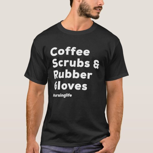 Coffee Scrubs & Rubber Gloves Nurse T-shirt (Voorkant)