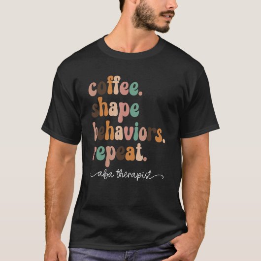 Coffee Shape Behaviors Repeat  ABA Therapist T-shirt (Voorkant)