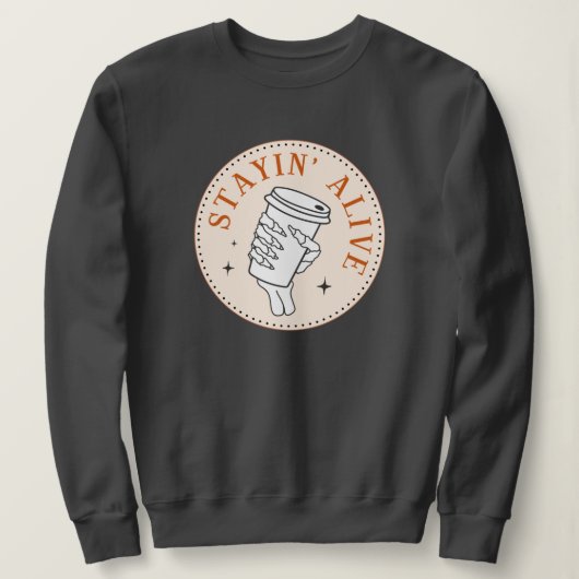 Coffee Stayin' Alive Skeleton Sweatshirt (Design voorkant)