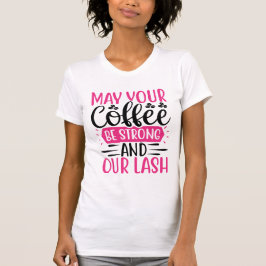 Coffee Strong & Lashes Long – Bold Makeup Quote T-shirt