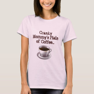 Coffee T-shirt van Cranky Mammie's Plain ol
