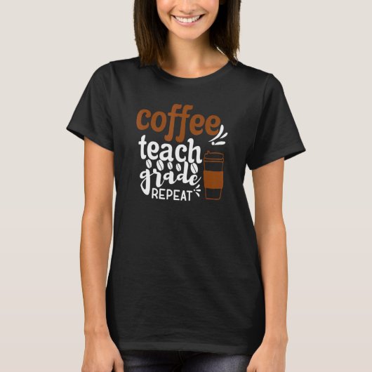 Coffee Teach Grade Herhalen Terug naar school Drin T-shirt (Voorkant)