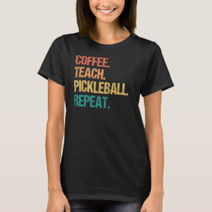 Coffee Teach Pickleball Herhaal Teacher Pickle Bal T-shirt