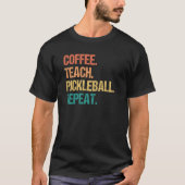 Coffee Teach Pickleball Repeat Teacher Pickle Ball T-shirt (Voorkant)