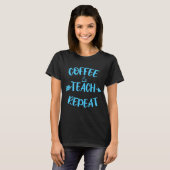 Coffee Teach Repeat Docenten Spreuk Favoriete Doce T-shirt (Voorkant volledig)