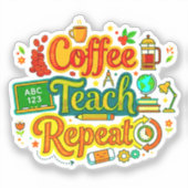 Coffee, Teach, Repeat | Lerarendag  Sticker (Voorkant)