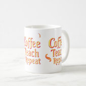 Coffee, Teach, Repeat – Motivatie Mok voor docente (Voorkant rechts)
