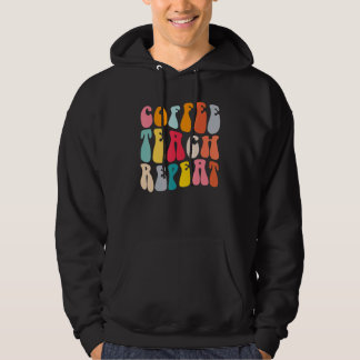 Coffee Teach Repeat Retro Groovy Teacher Coffee    Hoodie