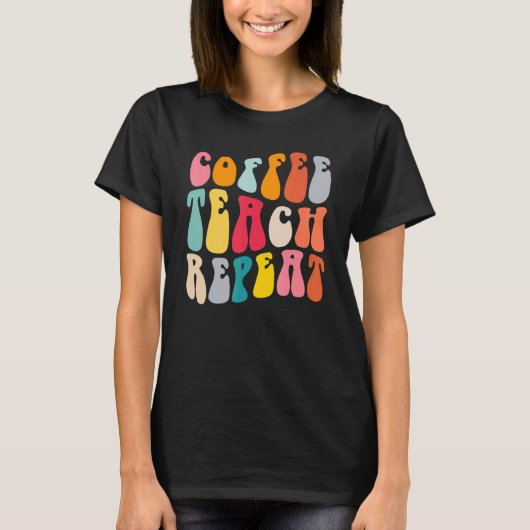 Coffee Teach Repeat Retro Groovy Teacher Coffee T-shirt (Voorkant)