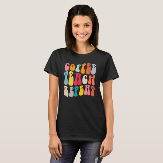Coffee Teach Repeat Retro Groovy Teacher Coffee    T-shirt (Voorkant volledig)