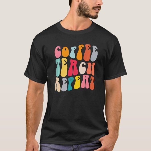 Coffee Teach Repeat Retro Groovy Teacher Coffee T-shirt (Voorkant)