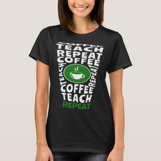 Coffee Teach Repeat School Teacher Coffee  Coffee  T-shirt (Voorkant)