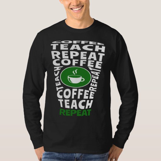 Coffee Teach Repeat School Teacher Coffee  Coffee  T-shirt (Voorkant)