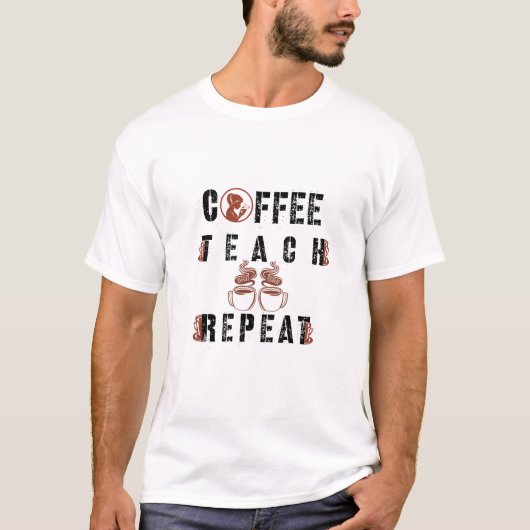 Coffee Teach Repeat Teacher Appreciation T-shirt (Voorkant)