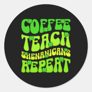 Coffee Teach Shenanigans Repat Teacher St Patrick Ronde Sticker