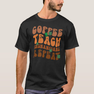 Coffee Teach Shenanigans Repat Teacher St Patrick T-shirt