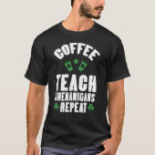 Coffee Teach Shenanigans Repeat Teacher St Patrick T-shirt (Voorkant)