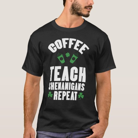 Coffee Teach Shenanigans Repeat Teacher St Patrick T-shirt (Voorkant)