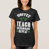 Coffee Teach Shenanigans Repeat Teacher St Patrick T-shirt (Voorkant)