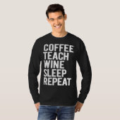 Coffee Teach Wine Sleep Repeat  Teacher T-shirt (Voorkant volledig)