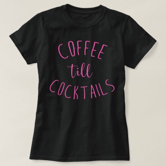 Coffee Till Cocktails - Drink 'Til the Party - Pnk T-shirt (Design voorkant)