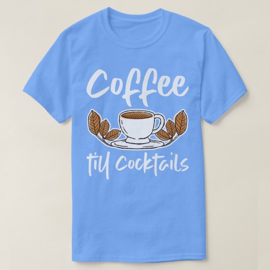 Coffee Till Cocktails T-shirt (Design voorkant)