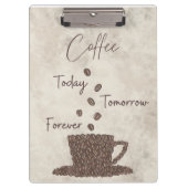 Coffee Vandaag Morgen Altijd- Klembord (Voorkant)