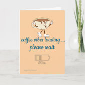 Coffee Vibes Loading – Greeting Card for Coffee Lo Kaart (Voorkant)