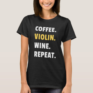Coffee Violin Wine Herhaal muzikant Violinistische T-shirt
