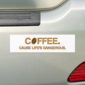Coffee. Want het leven is gevaarlijk, leuk leven c Bumpersticker (Op auto)