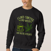 Coffee Weed I Like Coffee And Weed And Maybe 3 Pe Trui (Voorkant)