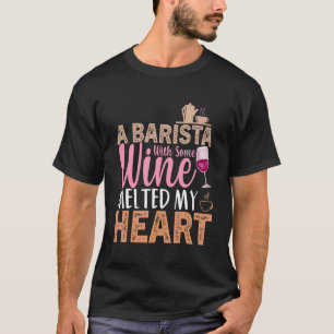 Coffee Wine Quote Barista Cool Coffee Wine 3 T-shirt