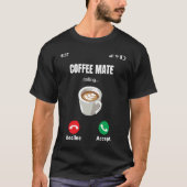 Coffee WorkMate is Calling Espresso Latte Mocha Co T-shirt (Voorkant)