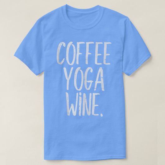 Coffee Yoga Wine Funny Workout Drink Meditate W T-shirt (Design voorkant)