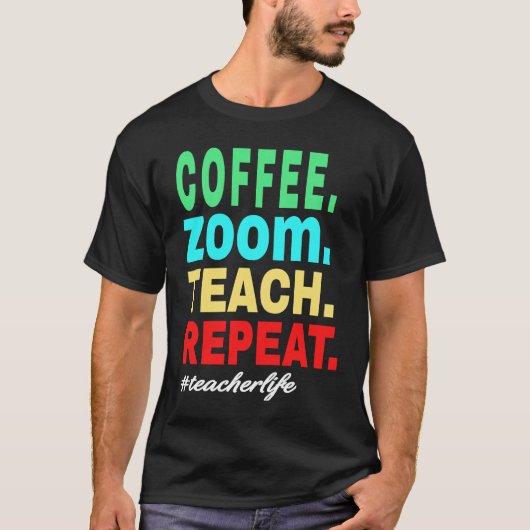 Coffee Zoom Teach Repeat, Virtueel Leven als Docen T-shirt (Voorkant)